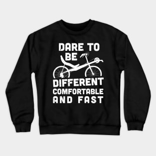 Dare to be different comfortable and fast / recumbent bicycles Crewneck Sweatshirt